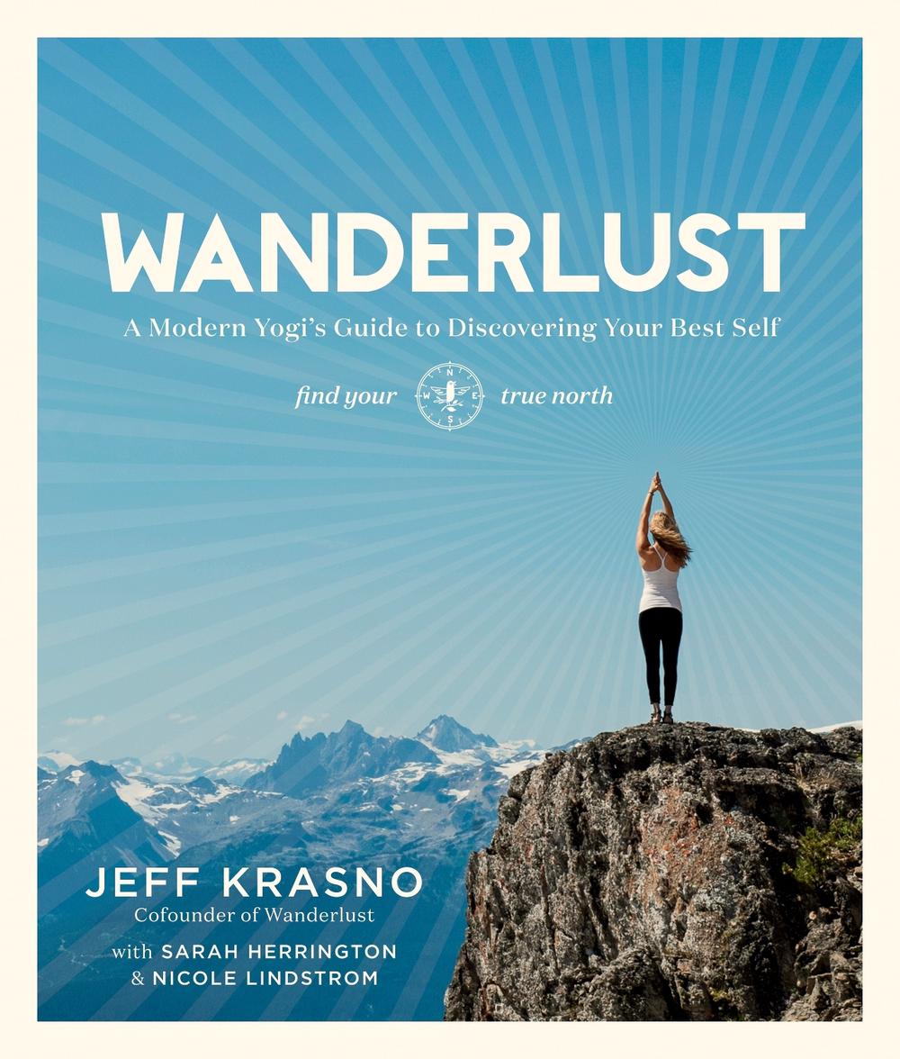 Wanderlust: a Modern Yogi's Guide to Discovering Your Best S by Jeff Krasno - ISBN: 9781623363505