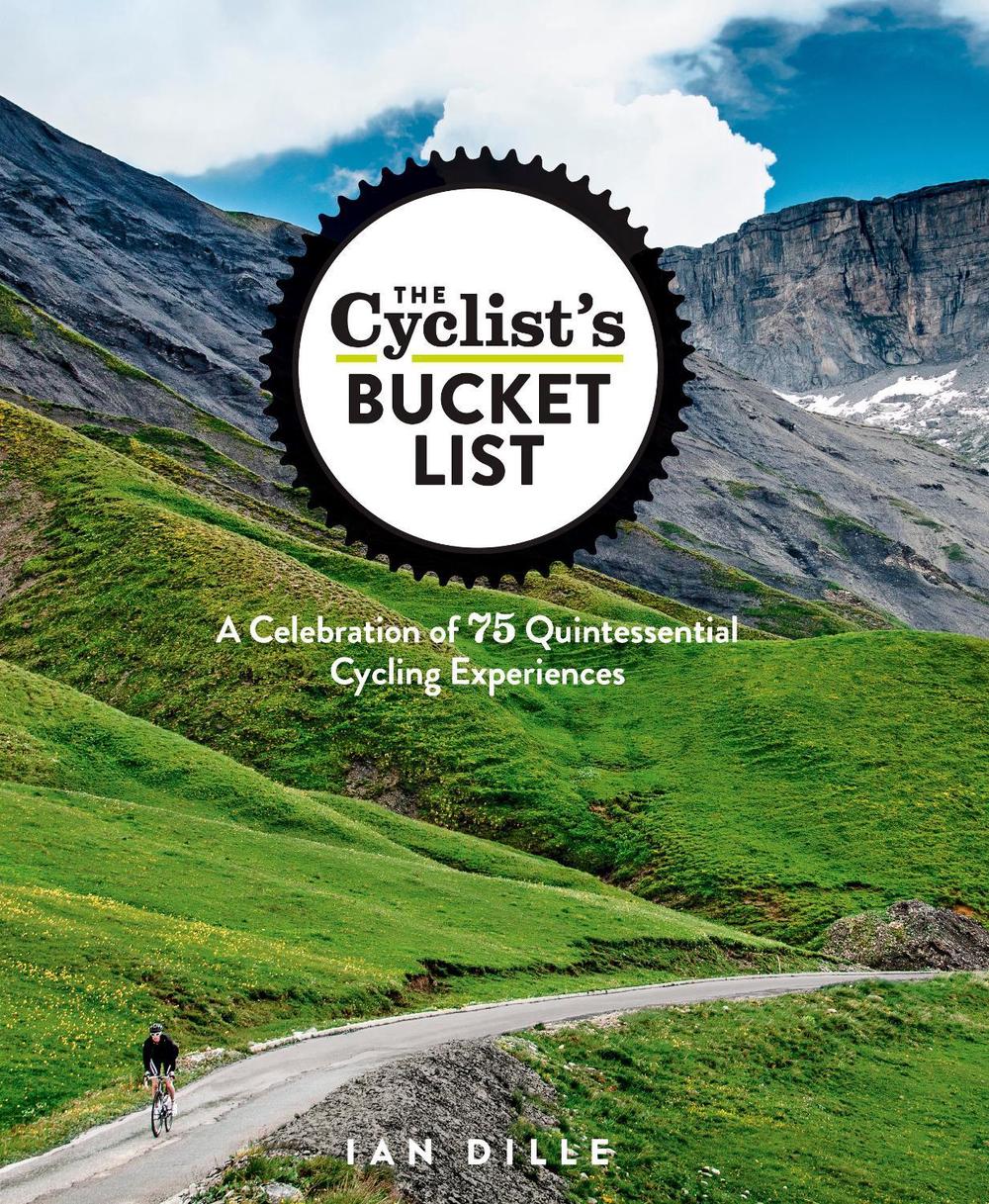 The Cyclist's Bucket List by Ian Dille - ISBN: 9781623364465