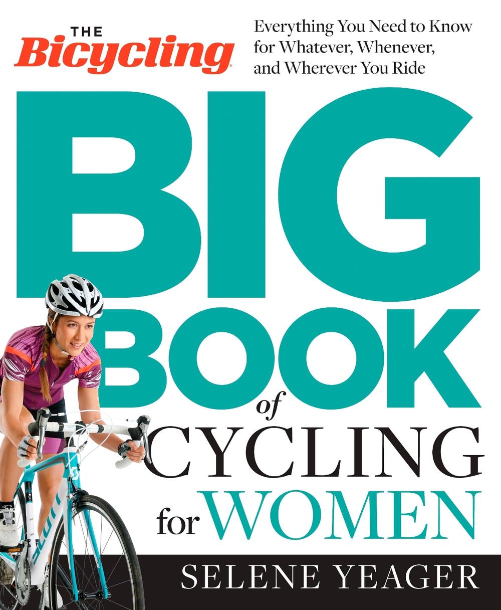 The Bicycling Big Book of Cycling for Women by Selene Yeager - ISBN: 9781623364861