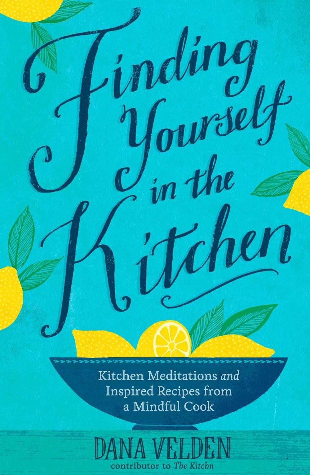Finding Yourself in the Kitchen by Dana Velden - ISBN: 9781623364977