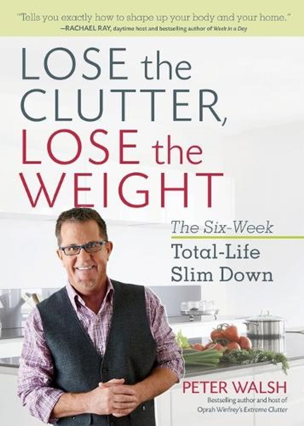 Lose the Clutter, Lose the Weight by Peter Walsh - ISBN: 9781623366674