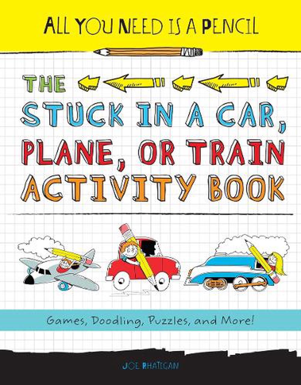 All You Need Is a Pencil: The Stuck in a Car, Plane, or Train Activity Book by Joe Rhatigan - ISBN: 9781623540081
