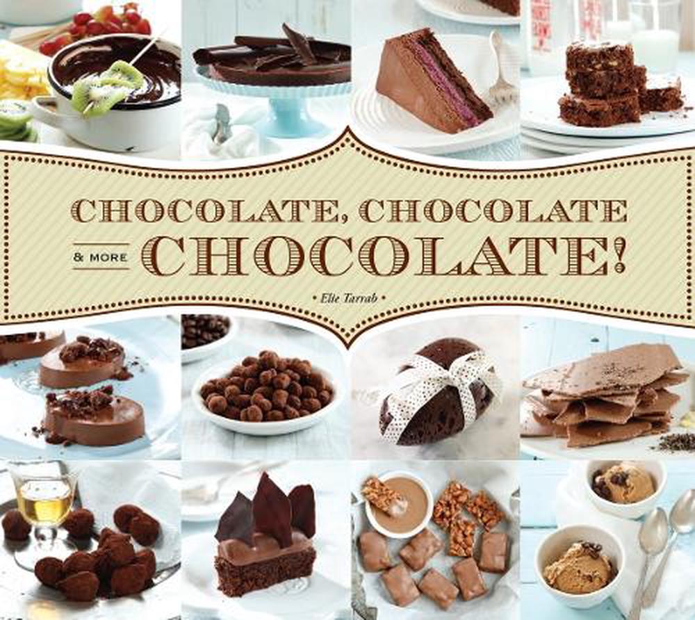 Chocolate, Chocolate & More Chocolate! by Elie Tarrab - ISBN: 9781623540203