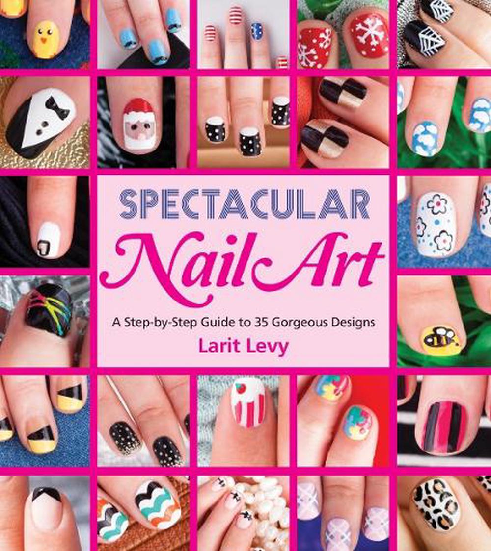 Spectacular Nail Art by Larit Levy - ISBN: 9781623540258