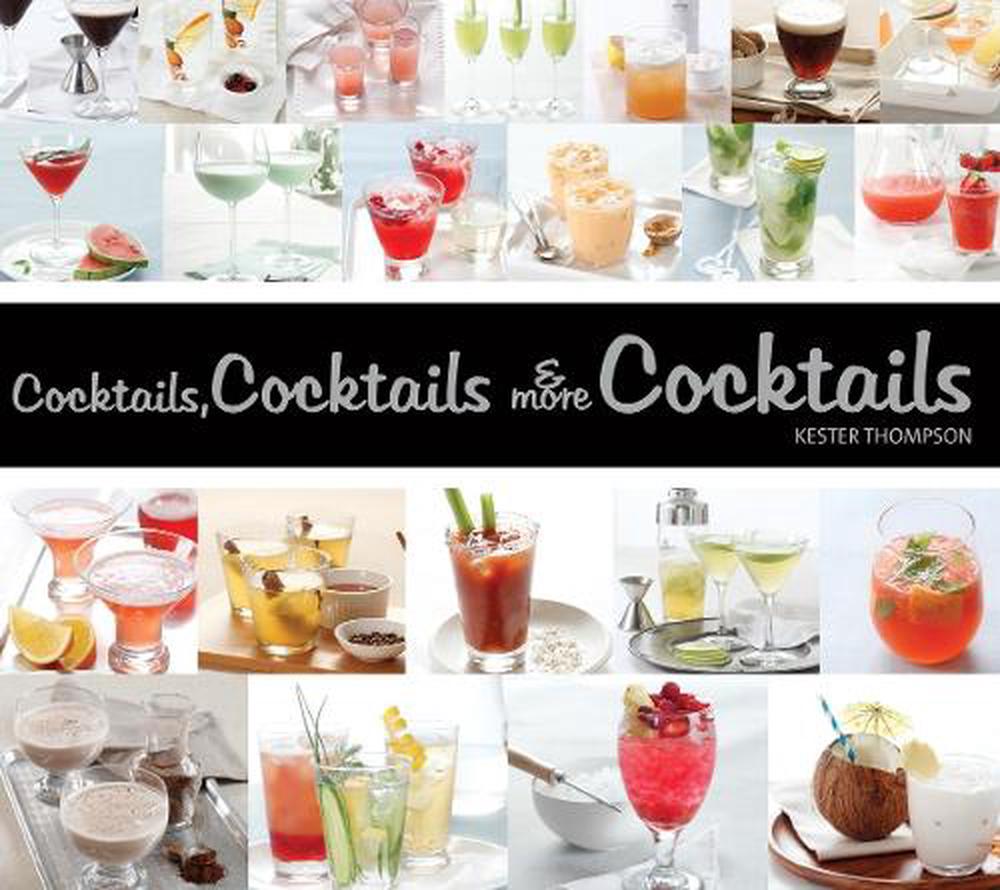 Cocktails, Cocktails & More Cocktails by Kester Thompson - ISBN: 9781623540364