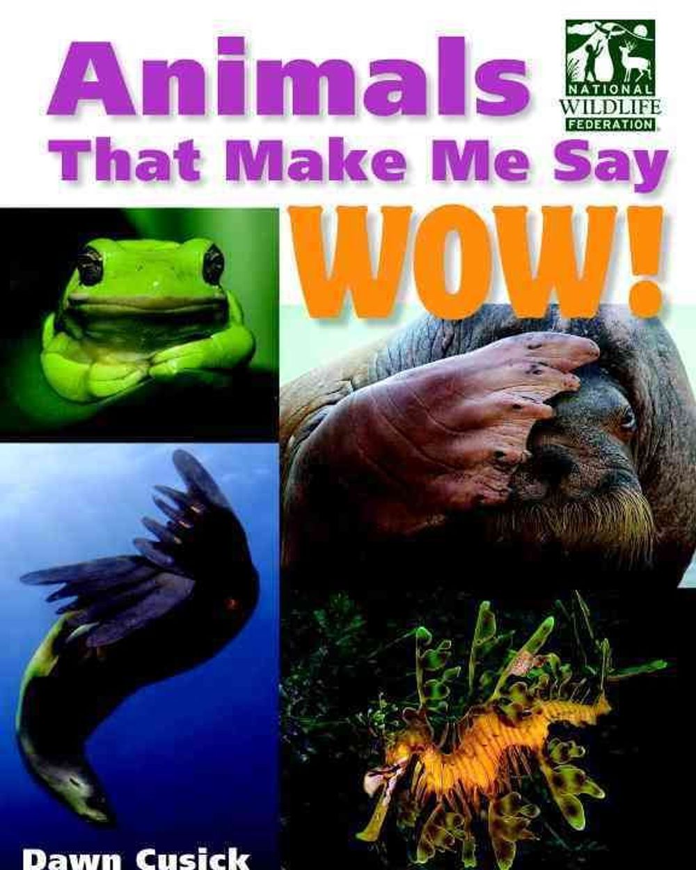 Animals That Make Me Say Wow! (National Wildlife Federation) by Dawn Cusick - ISBN: 9781623540418