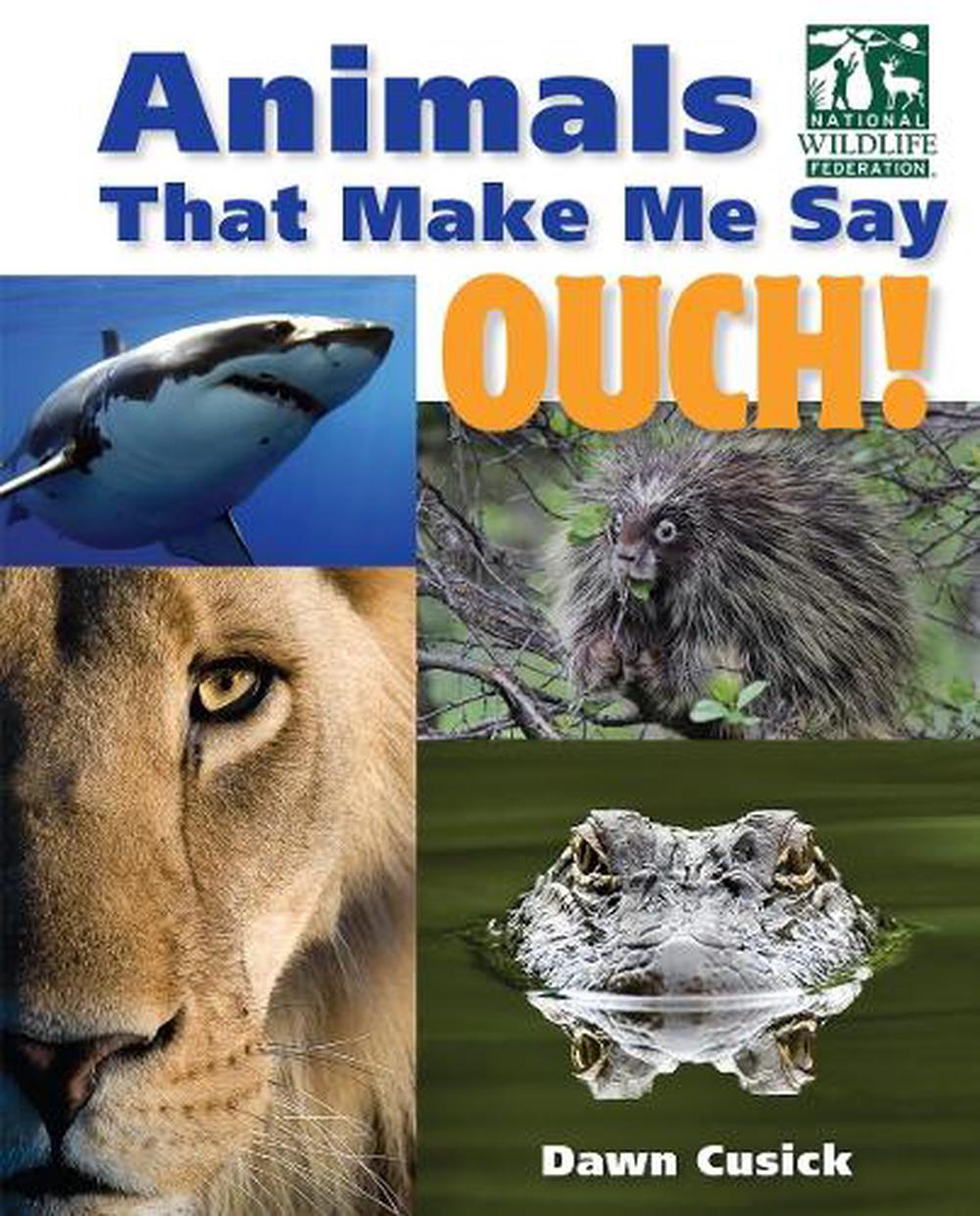 Animals That Make Me Say Ouch! (National Wildlife Federation) by Dawn Cusick - ISBN: 9781623540425