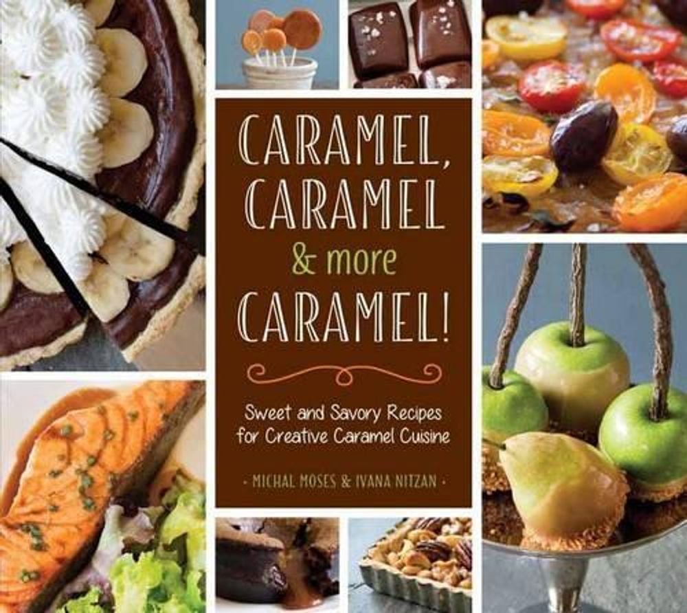 Caramel, Caramel & More Caramel! by Michal Moses - ISBN: 9781623540753