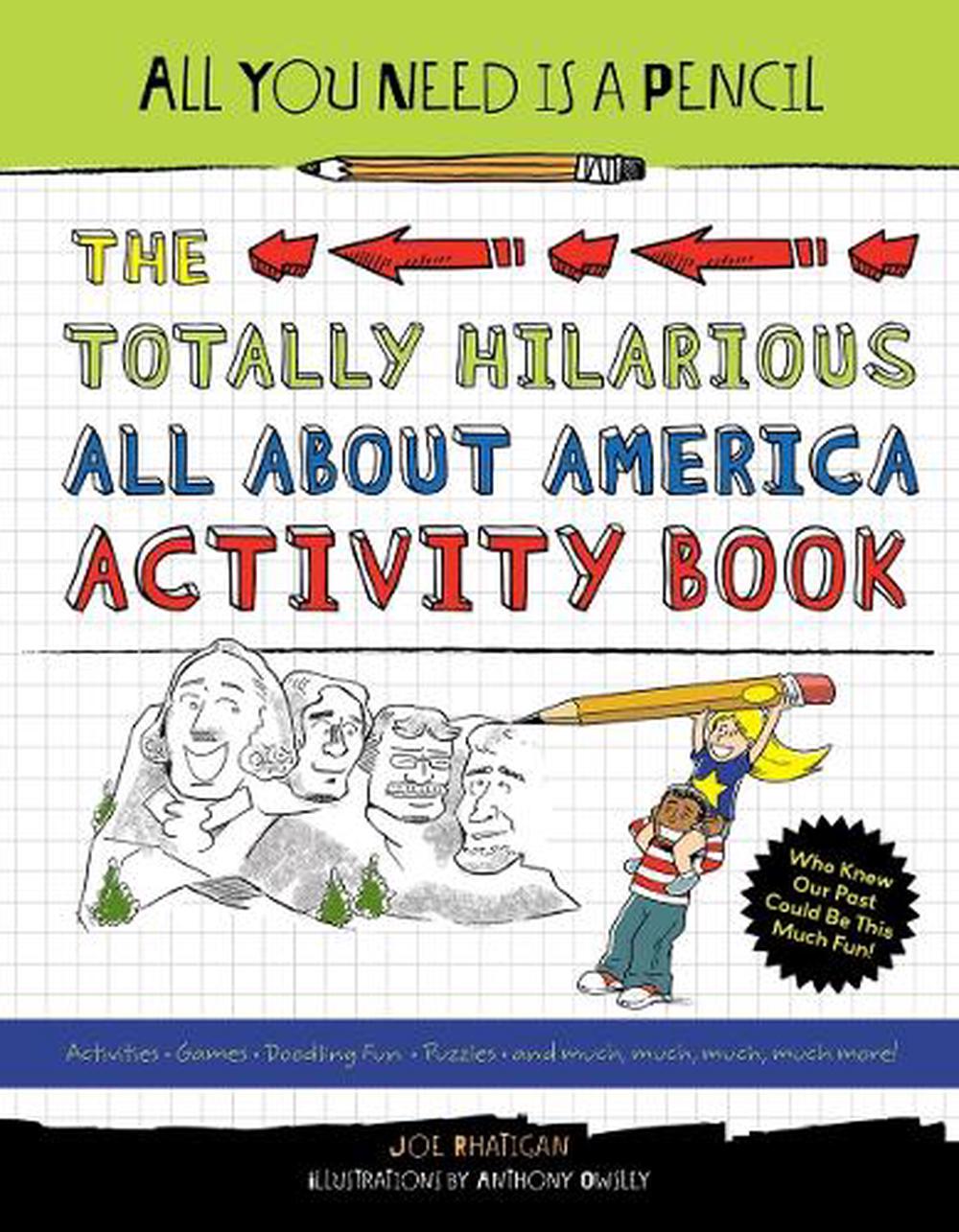 All You Need Is a Pencil: The Totally Hilarious All About America Activity Book by Joe Rhatigan - ISBN: 9781623540760