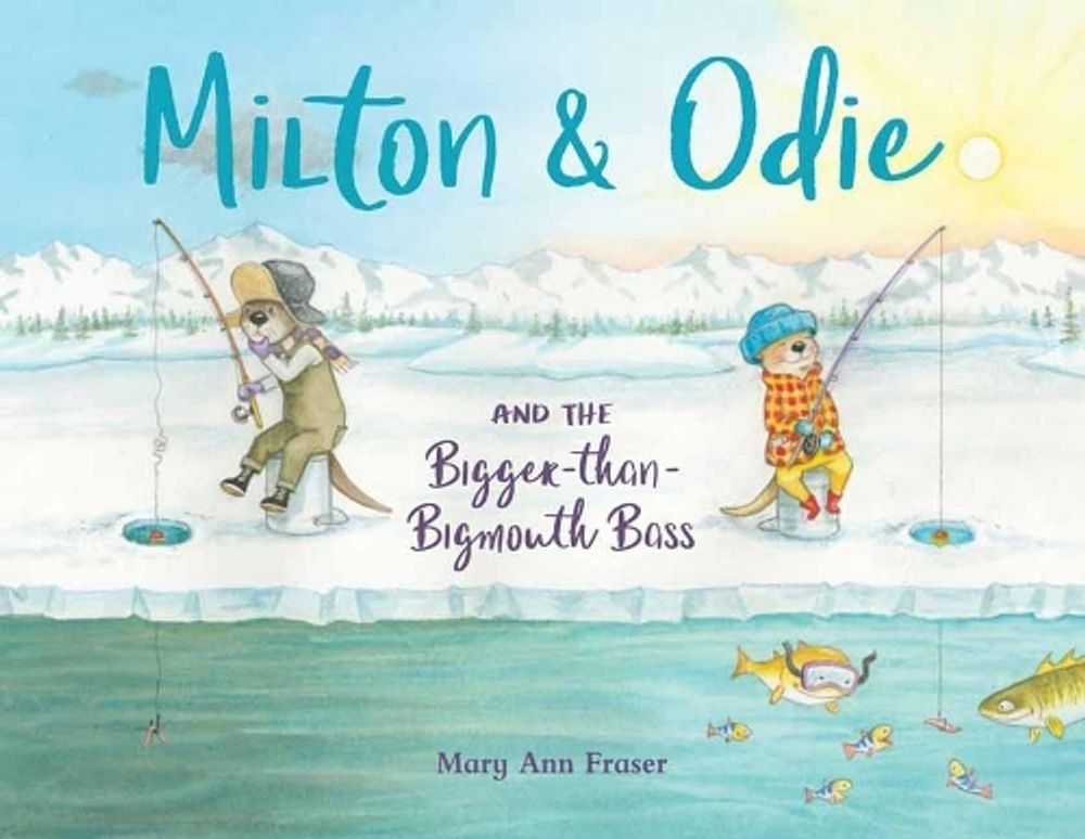 Milton and Odie and the Bigger-than-Bigmouth Bass by Mary Ann Fraser - ISBN: 9781623540982