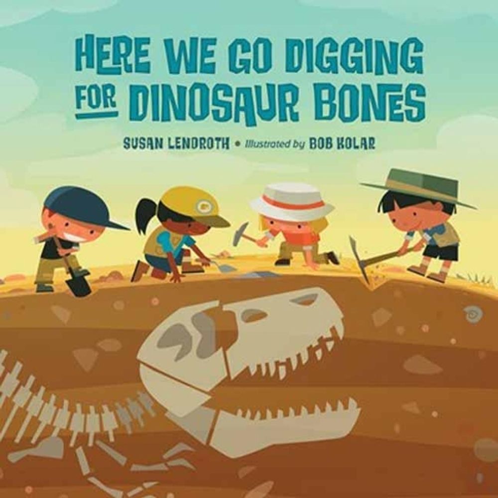 Here We Go Digging for Dinosaur Bones by Susan Lendroth - ISBN: 9781623541040