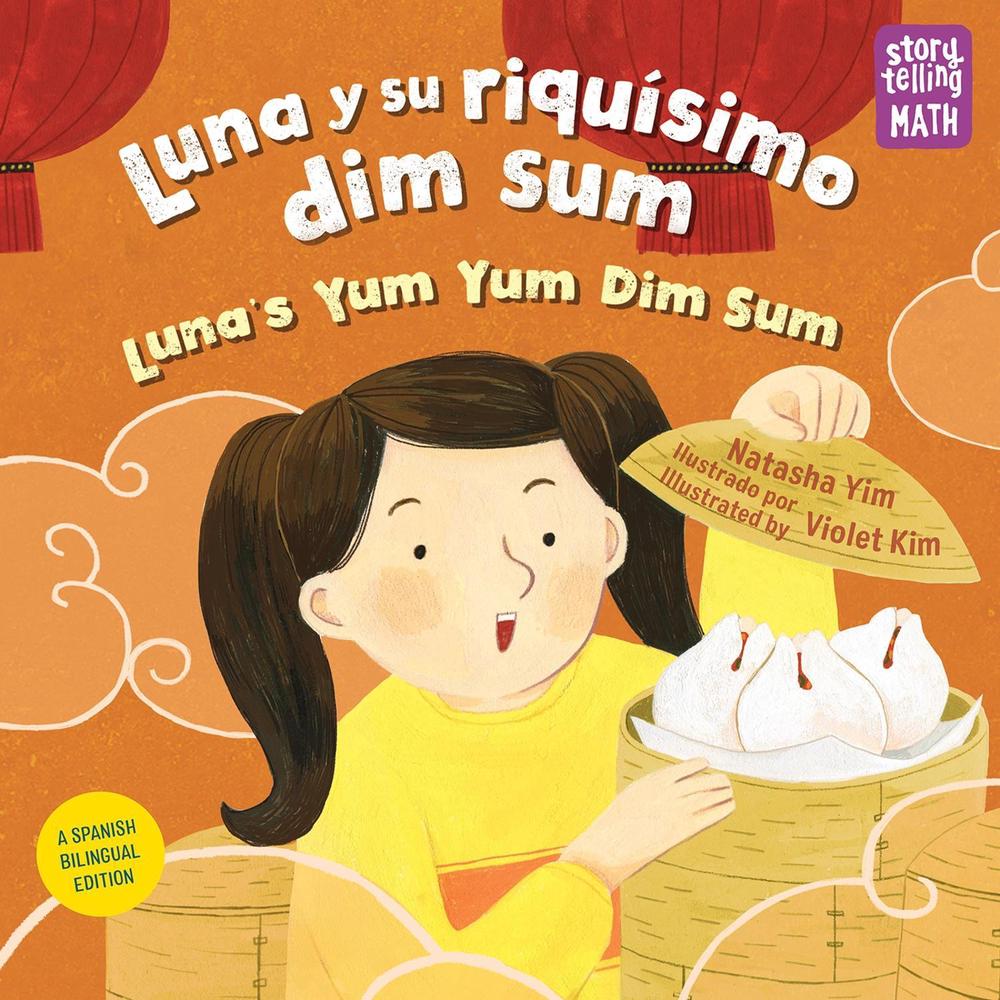 Luna y su riquísimo dim sum / Luna's Yum Yum Dim Sum (Spanish Bilingual Edition) by Natasha Yim - ISBN: 9781623542115