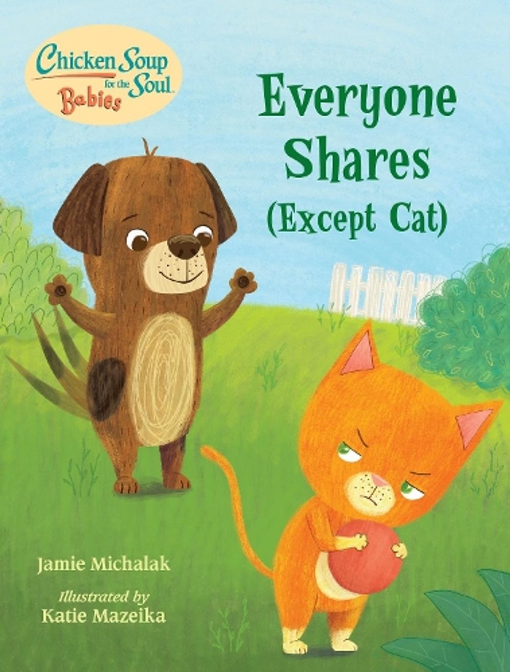 Chicken Soup for the Soul BABIES: Everyone Shares (Except Cat) by Jamie Michalak - ISBN: 9781623542764