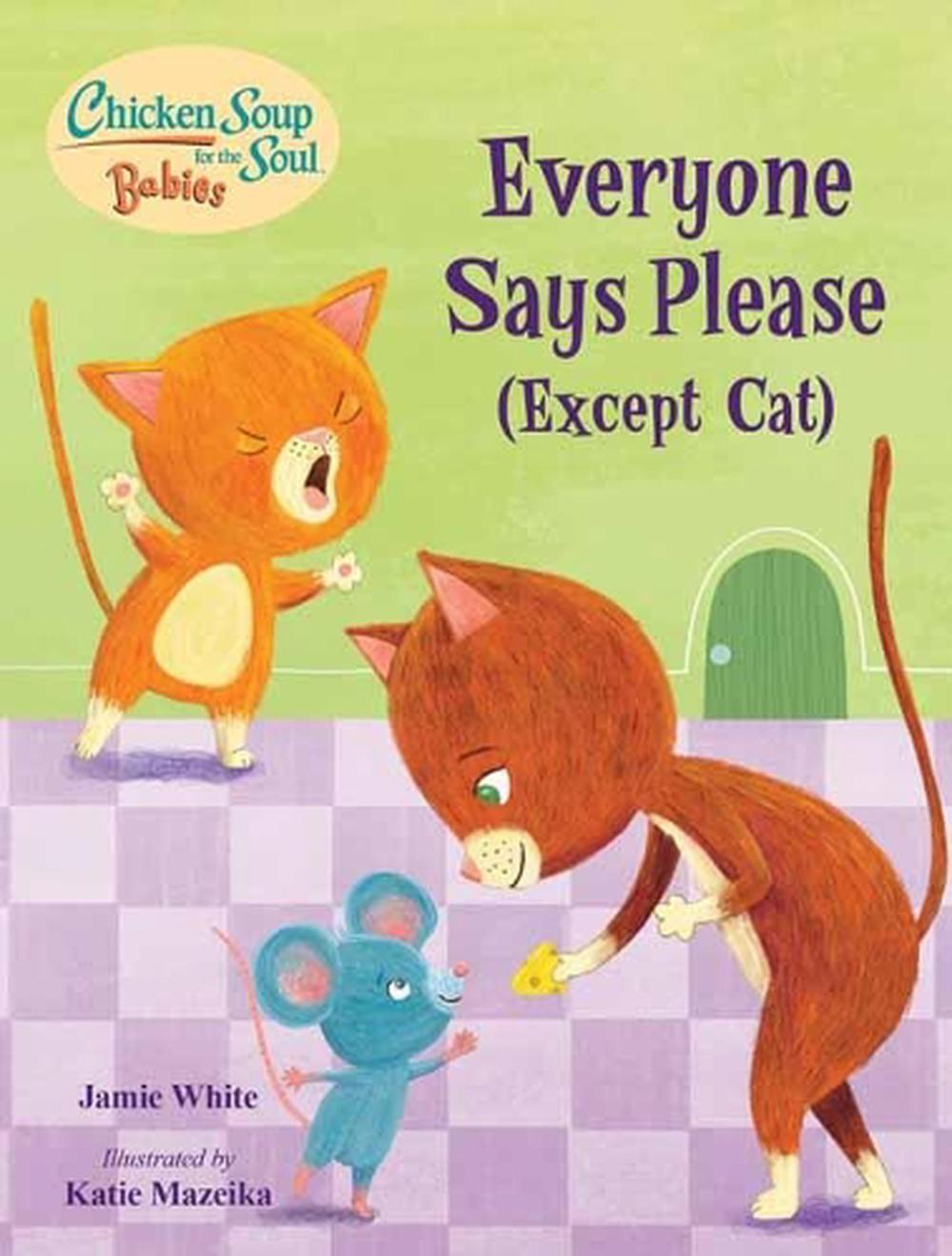 Chicken Soup for the Soul BABIES: Everyone Says Please (Except Cat) by Jamie Michalak - ISBN: 9781623542771