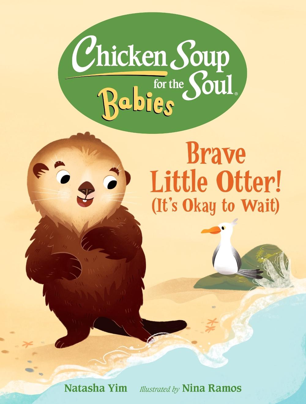 Chicken Soup for the Soul BABIES: Brave Little Otter! (Its Okay to Wait) by Natasha Yim - ISBN: 9781623542849