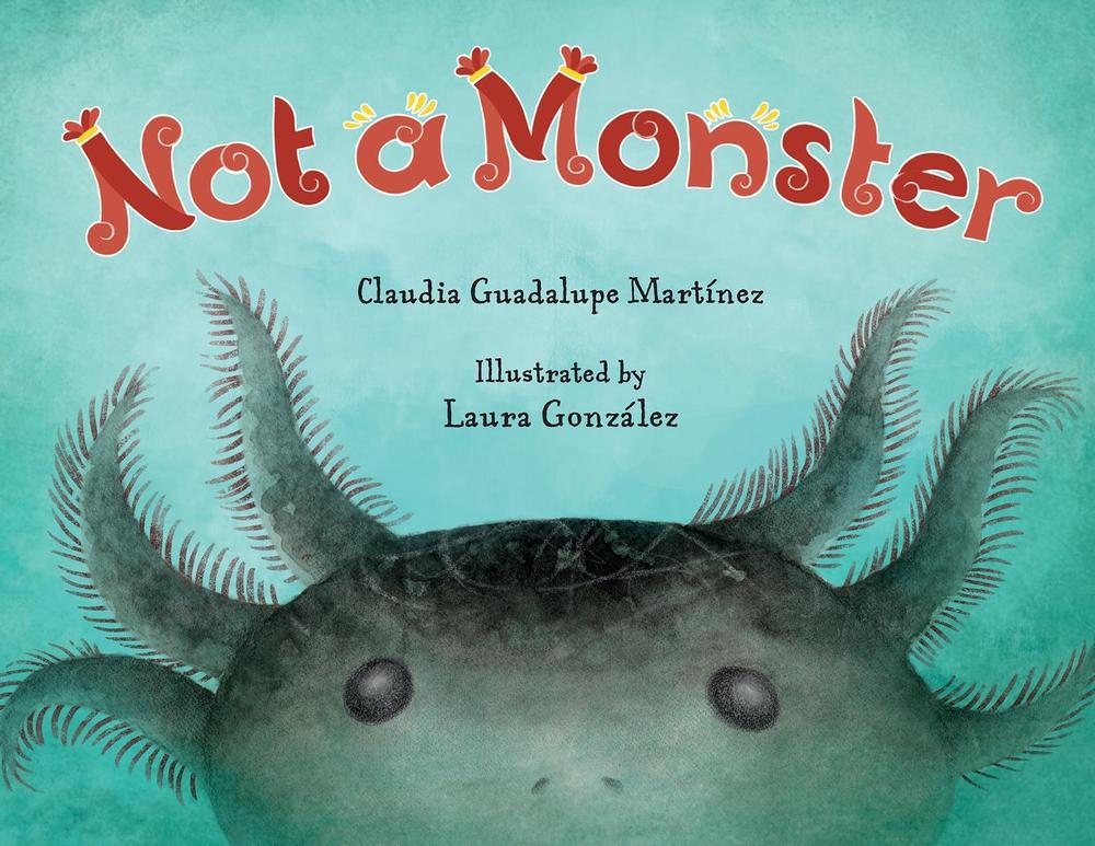 Not A Monster by Claudia Guadalupe Martínez - ISBN: 9781623543037