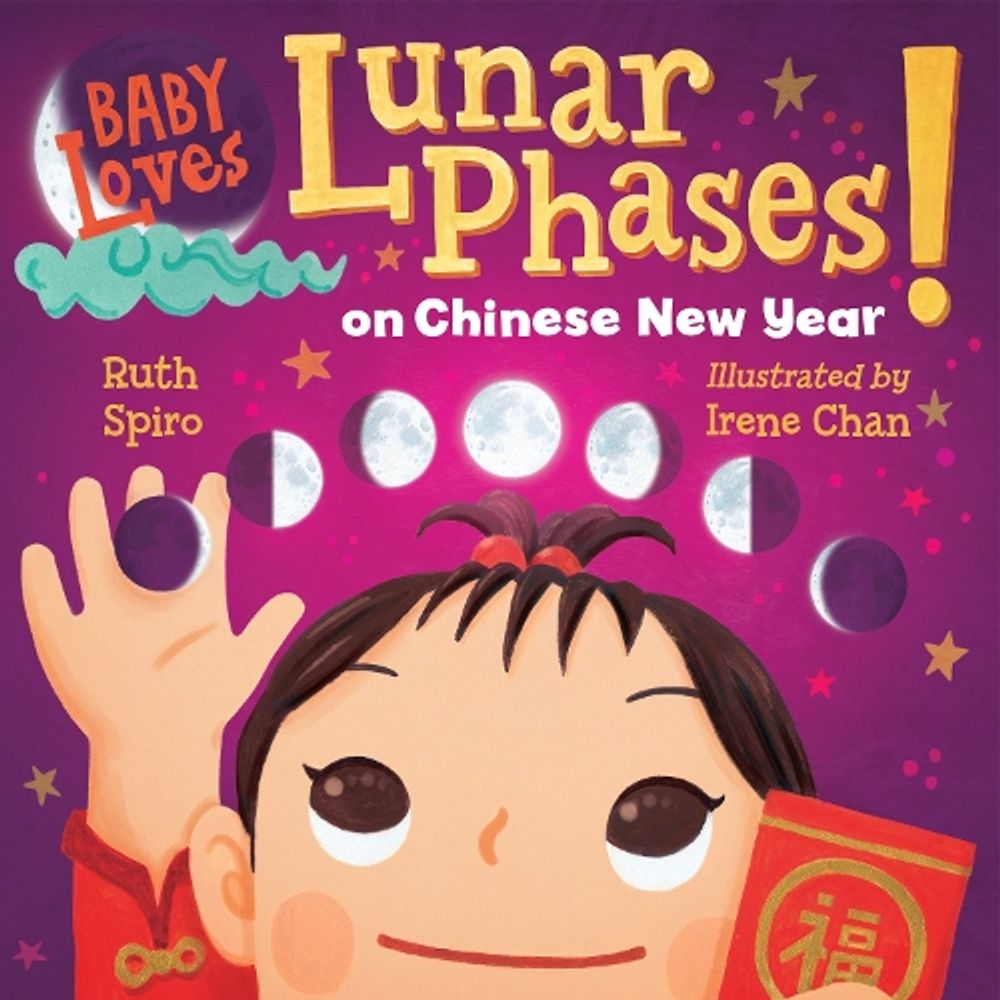 Baby Loves Lunar Phases on Chinese New Year! by Ruth Spiro - ISBN: 9781623543068