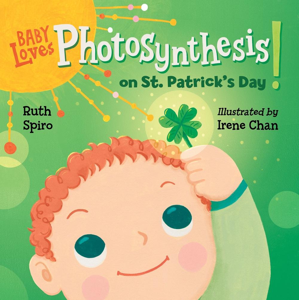 Baby Loves Photosynthesis on St. Patrick's Day! by Ruth Spiro - ISBN: 9781623543075