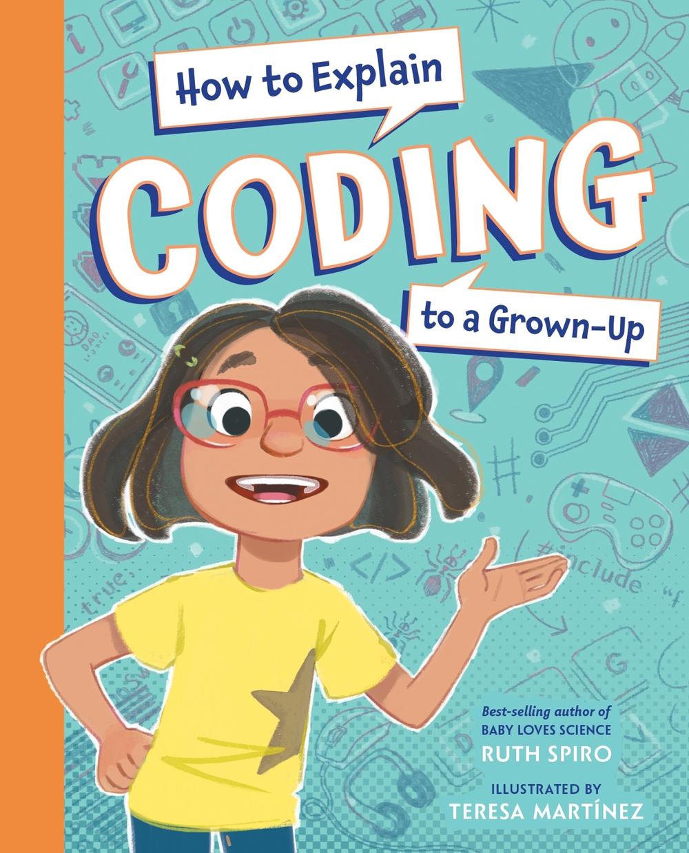 How to Explain Coding to a Grown-Up by Ruth Spiro - ISBN: 9781623543181