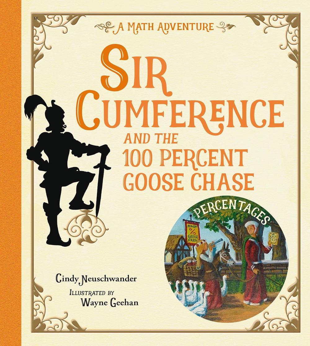 Sir Cumference and the 100 PerCent Goose Chase by Cindy Neuschwander - ISBN: 9781623543211