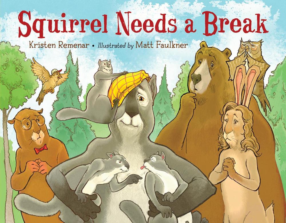 Squirrel Needs a Break by Kristen Remenar - ISBN: 9781623543709
