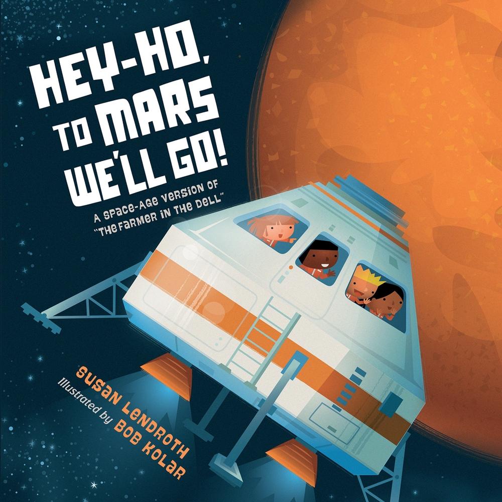 Hey-Ho, to Mars We'll Go! by Susan Lendroth - ISBN: 9781623543761