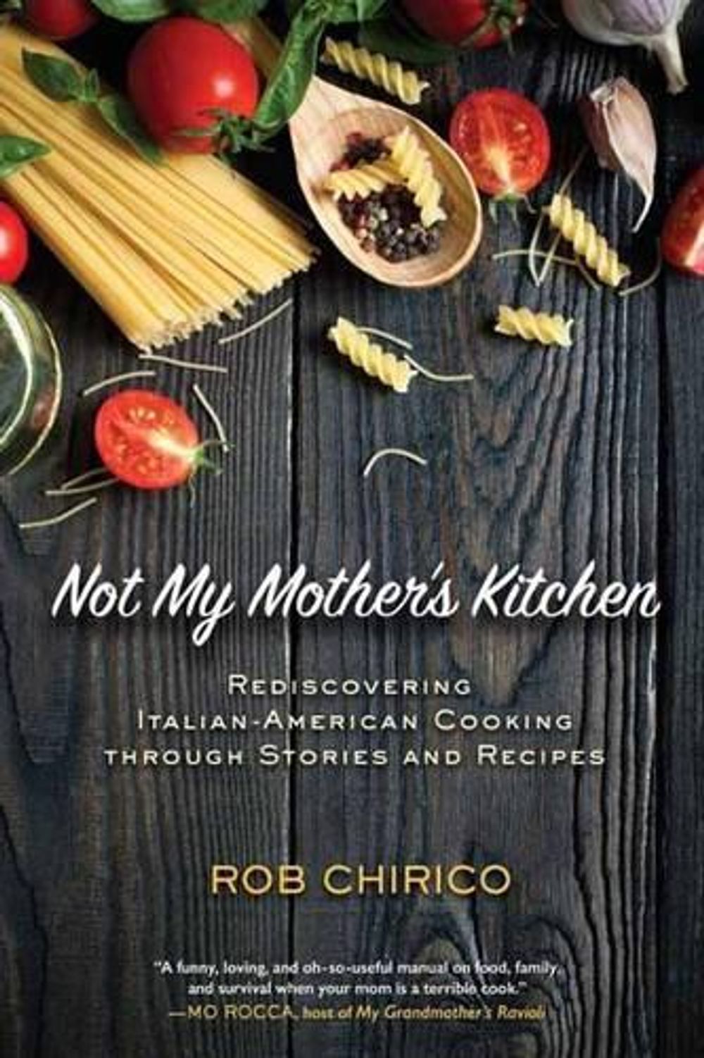 Not My Mother's Kitchen by Rob Chirico - ISBN: 9781623545017