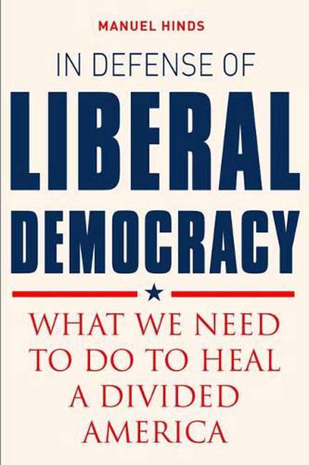 In Defense of Liberal Democracy by Mauel Hinds - ISBN: 9781623545093