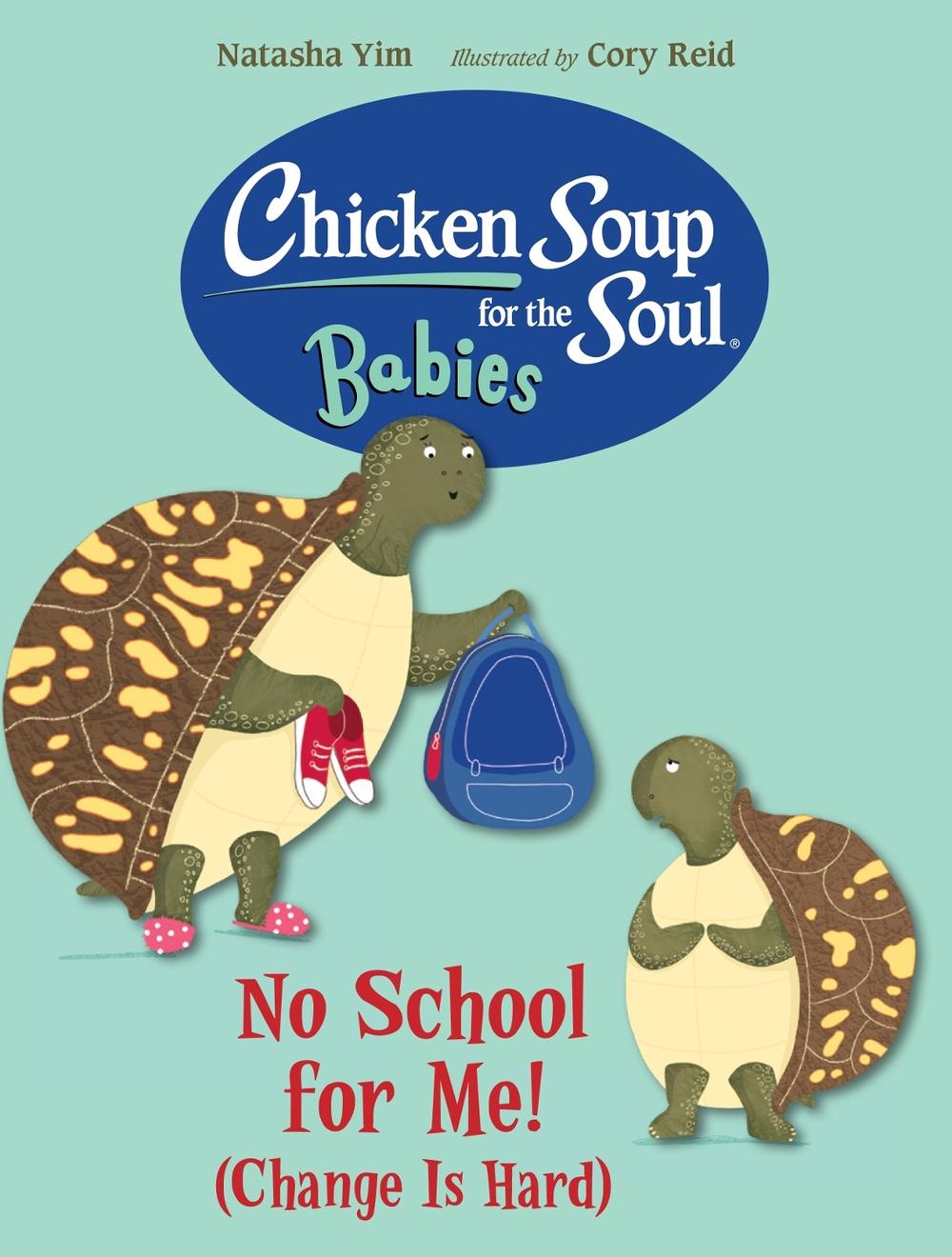 Chicken Soup for the Soul BABIES: No School for Me! (Change Is Hard) by Natasha Yim - ISBN: 9781623545871