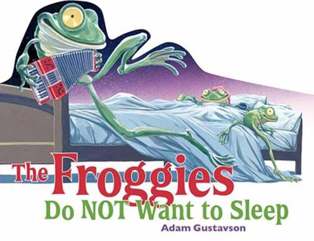 The Froggies Do NOT Want to Sleep by Adam Gustavson - ISBN: 9781623546816
