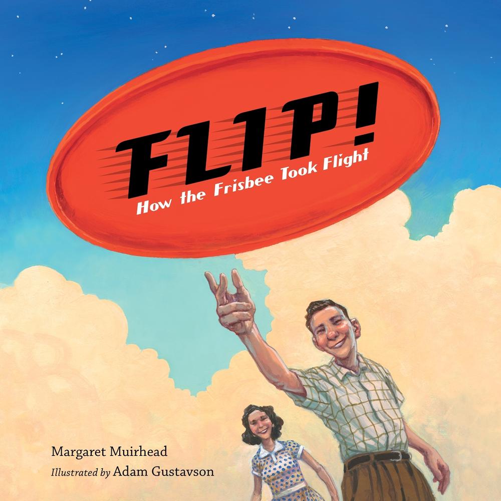 Flip! How the Frisbee Took Flight by Margaret Muirhead - ISBN: 9781623547097