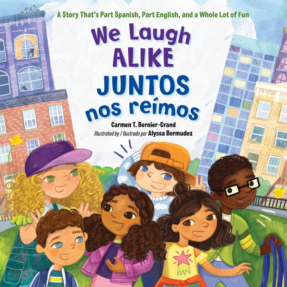 We Laugh Alike / Juntos nos reímos by Carmen T. Bernier-Grand - ISBN: 9781623548285