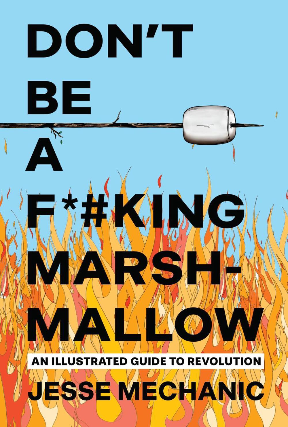 Don't Be A F*#cking Marshmallow by Jesse Mechanic - ISBN: 9781623715793