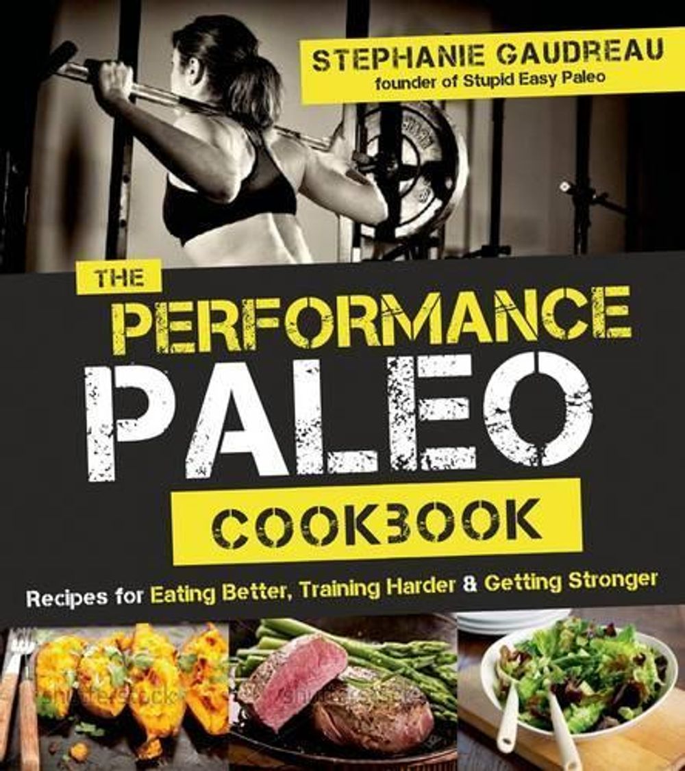 The Performance Paleo Cookbook by Stephanie Gaudreau - ISBN: 9781624141010