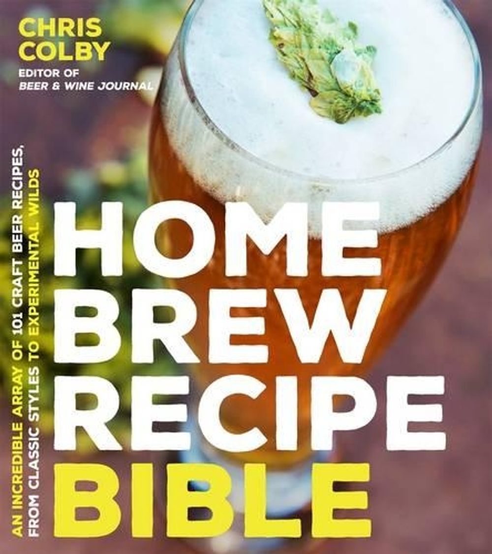 Home Brew Recipe Bible by Chris Colby - ISBN: 9781624143144