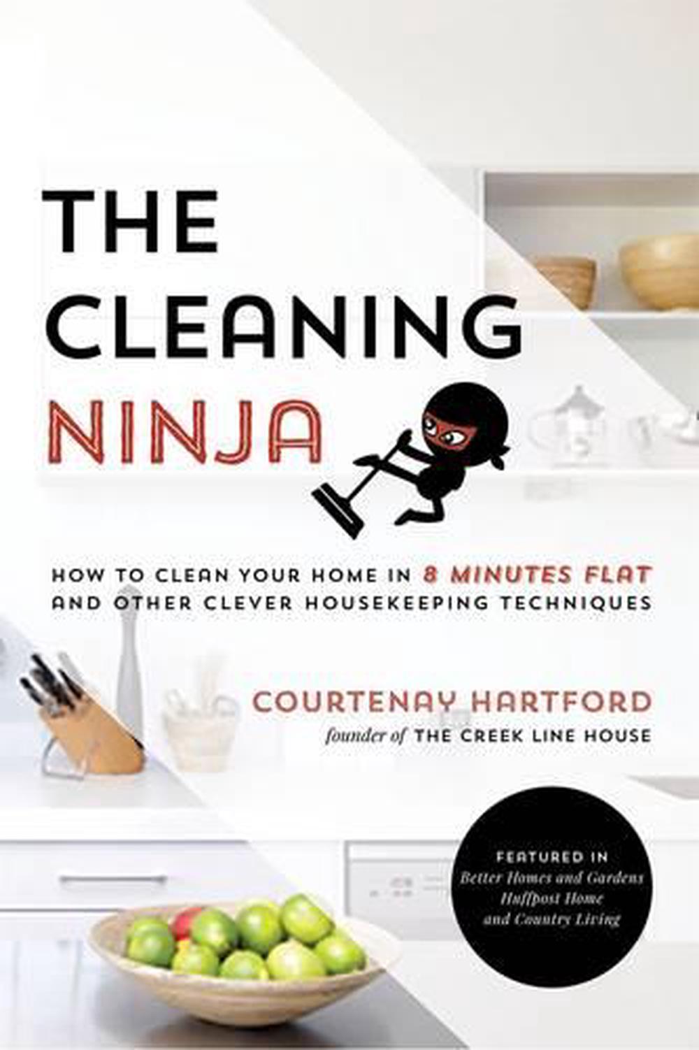 The Cleaning Ninja How to Clean Your Home in 8 Minutes Flat and Other