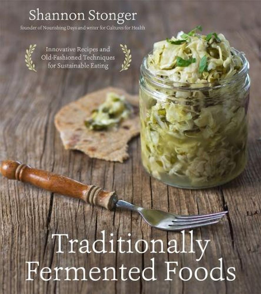 Traditionally Fermented Foods by Stonger, Shannon - ISBN: 9781624143304