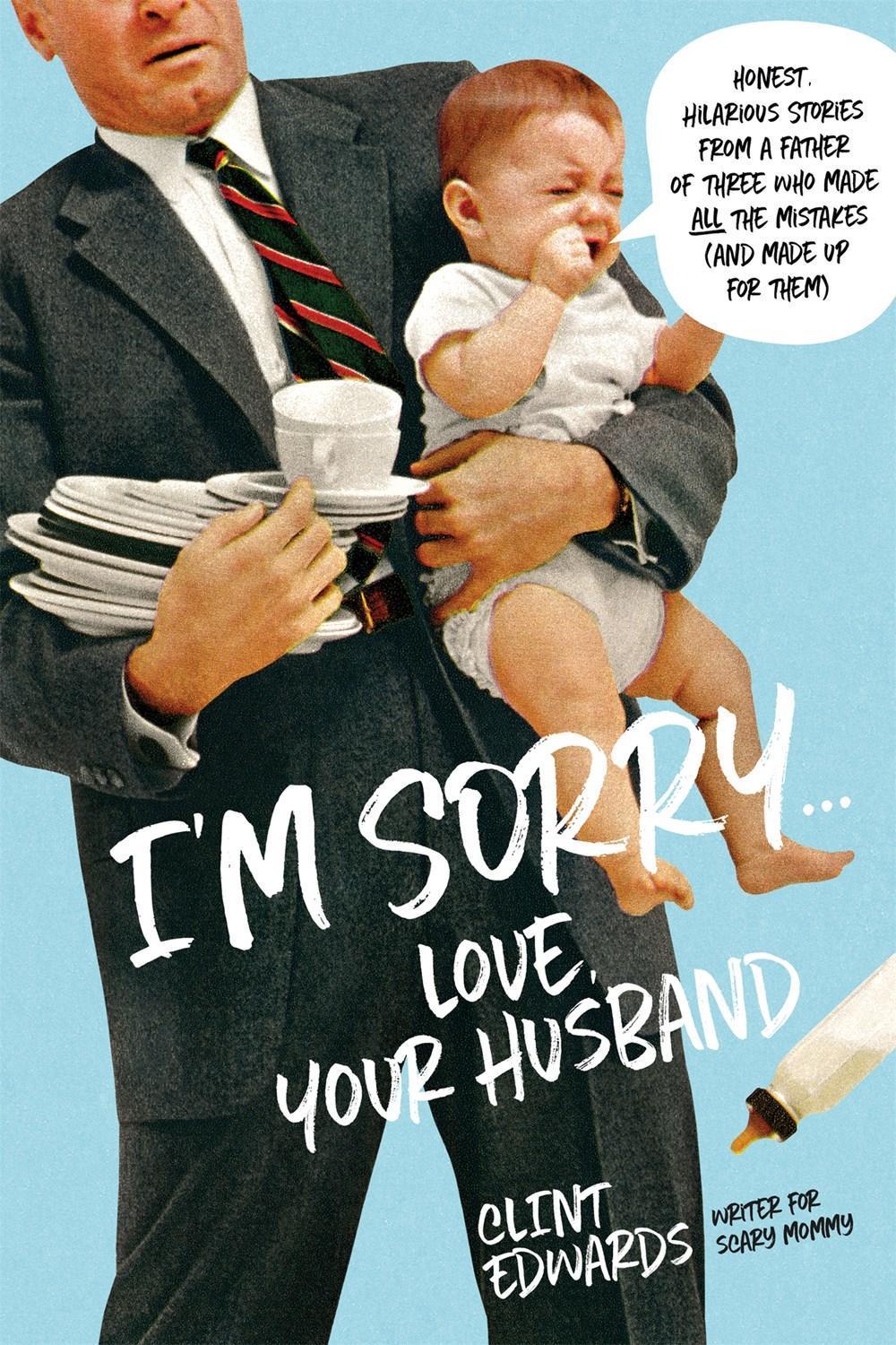 "I'm Sorry" -Your Husband by Clint Edwards - ISBN: 9781624145322