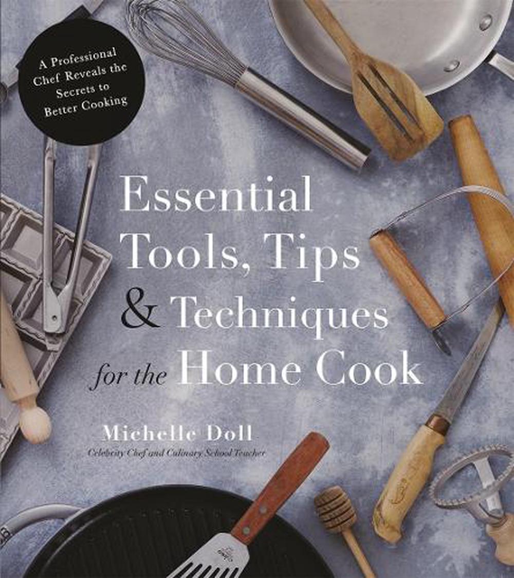 Essential Tools, Tips & Techniques for the Home Cook, 9781624145506