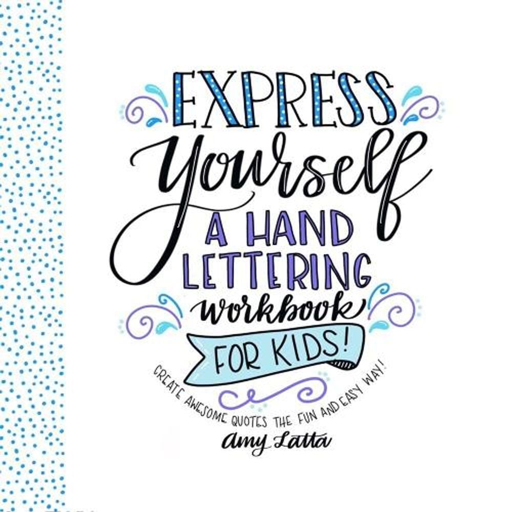 Express Yourself: A Hand Lettering Workbook for Kids by Amy Latta ...
