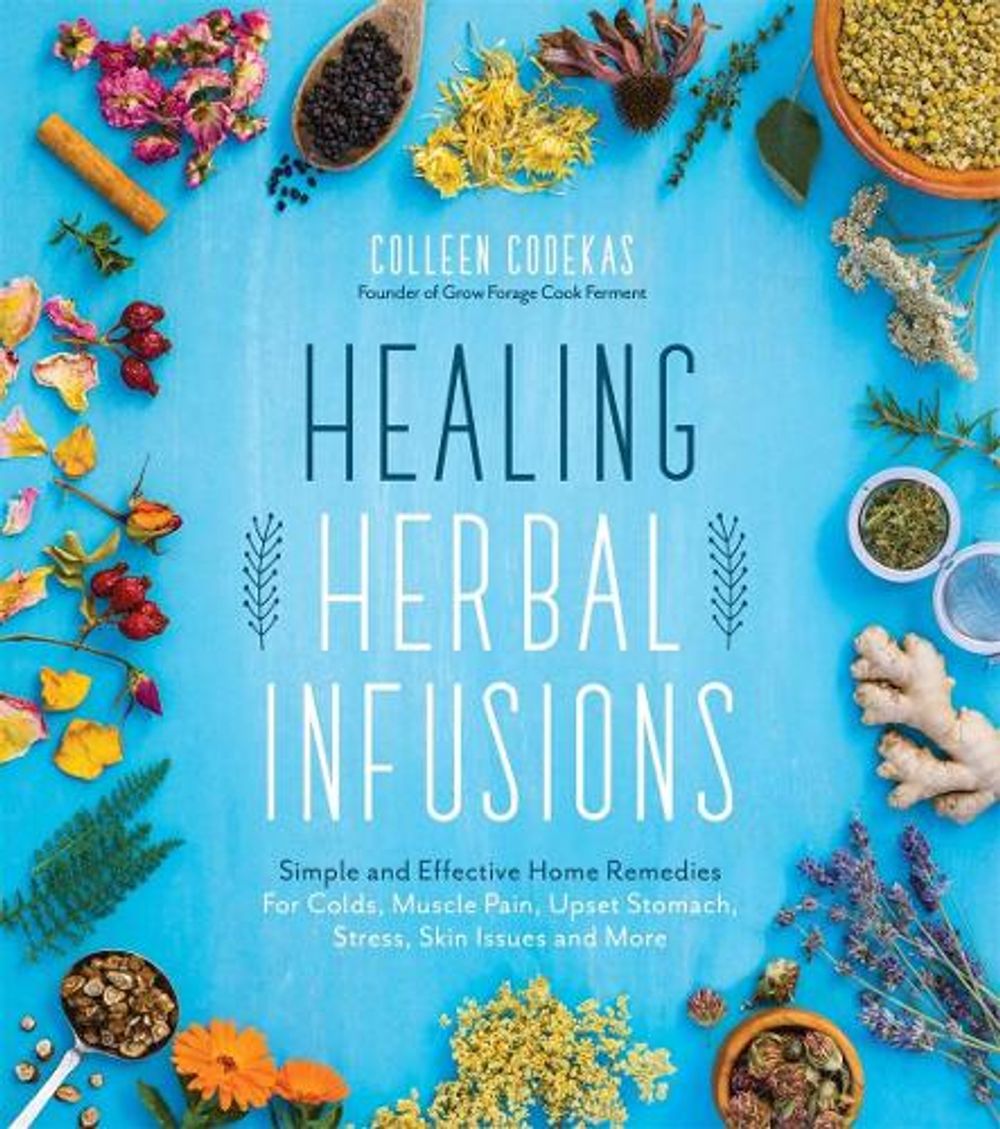 Healing Herbal Infusions by Colleen Codekas - ISBN: 9781624146473