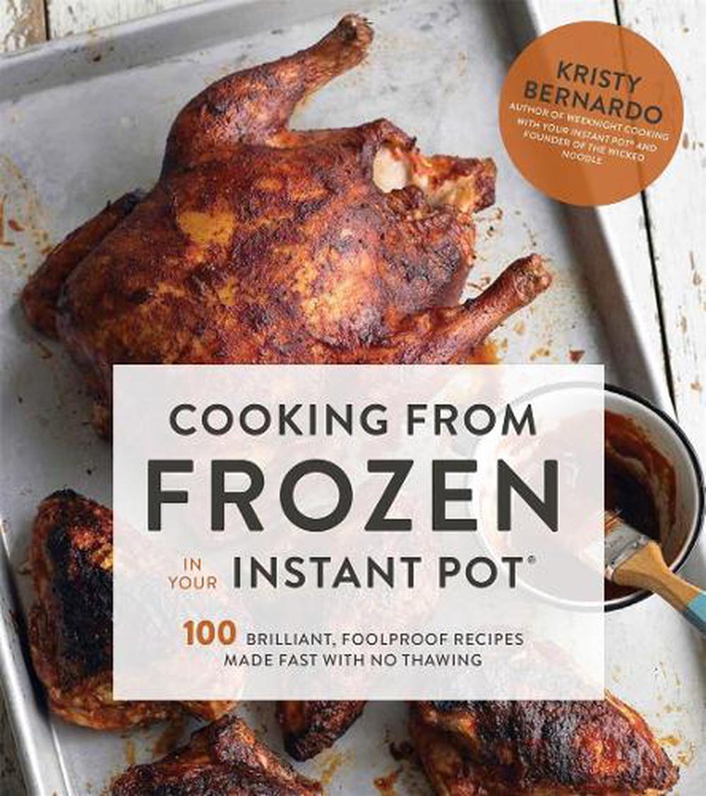 Cooking from Frozen in Your Instant Pot by Kristy Bernardo - ISBN: 9781624146824