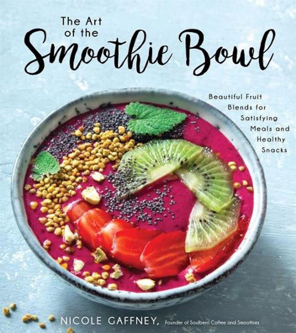 The Art of the Smoothie Bowl by Nicole Gaffney - ISBN: 9781624147012