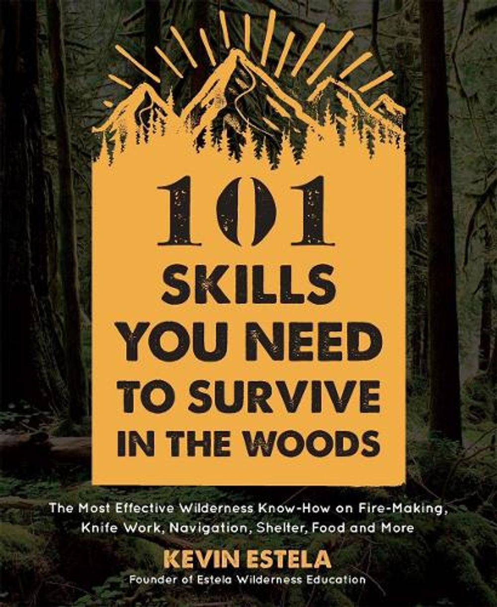 101 Skills You Need to Survive in the Woods by Kevin Estela - ISBN: 9781624147425
