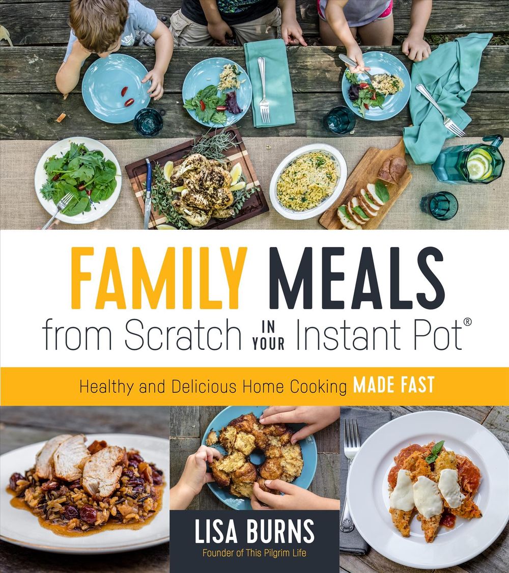 Family Meals from Scratch in Your Instant Pot by Lisa Burns - ISBN: 9781624147524