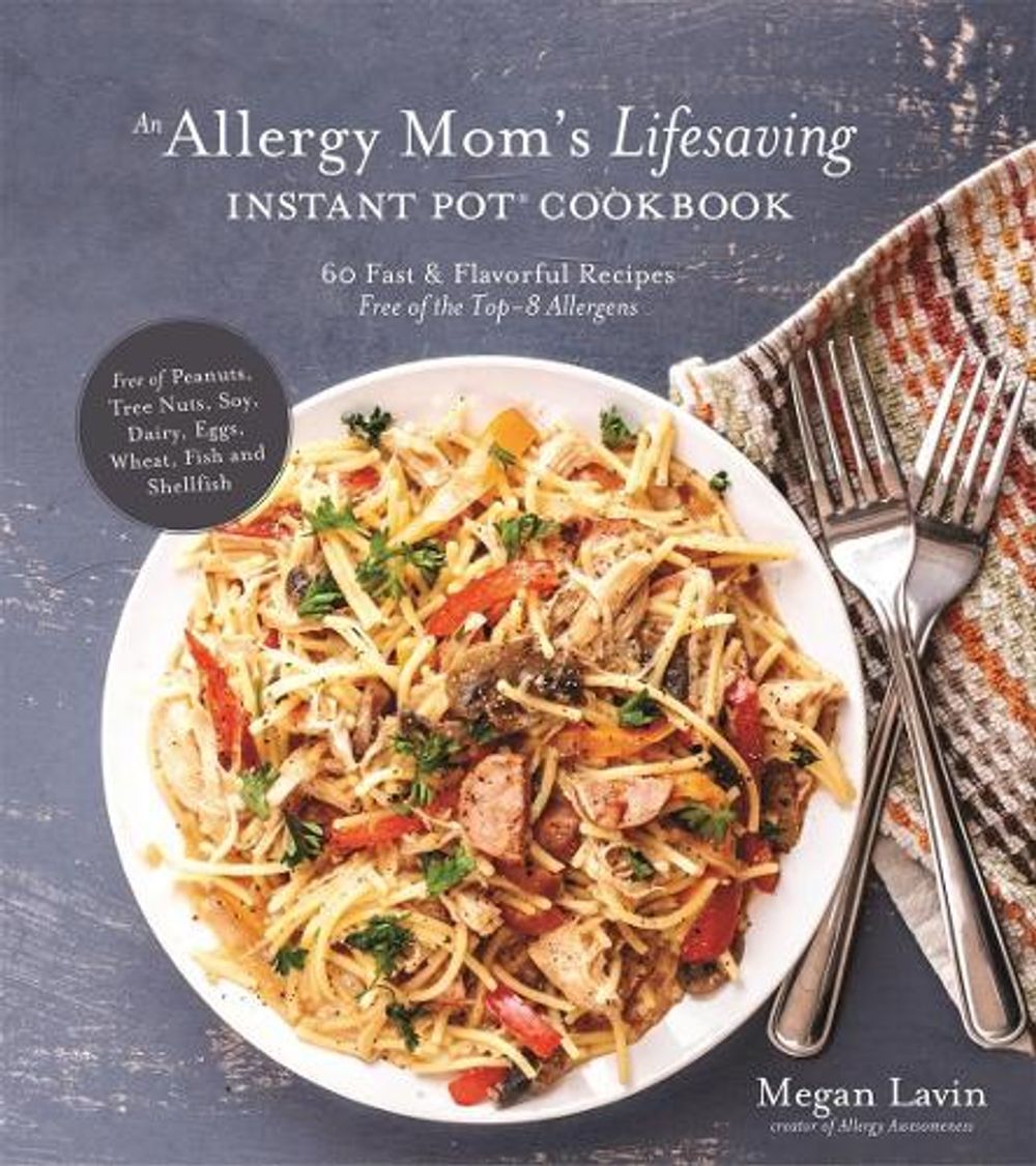 An Allergy Mom's Lifesaving Instant Pot Cookbook by Megan Lavin - ISBN: 9781624147609