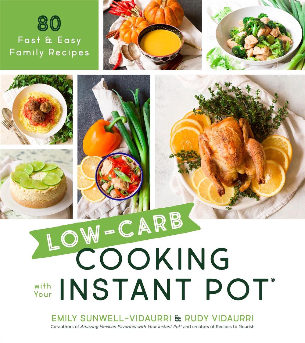 Low-Carb Cooking With Your Instant Pot By Emily Sunwell-Vidaurri ...