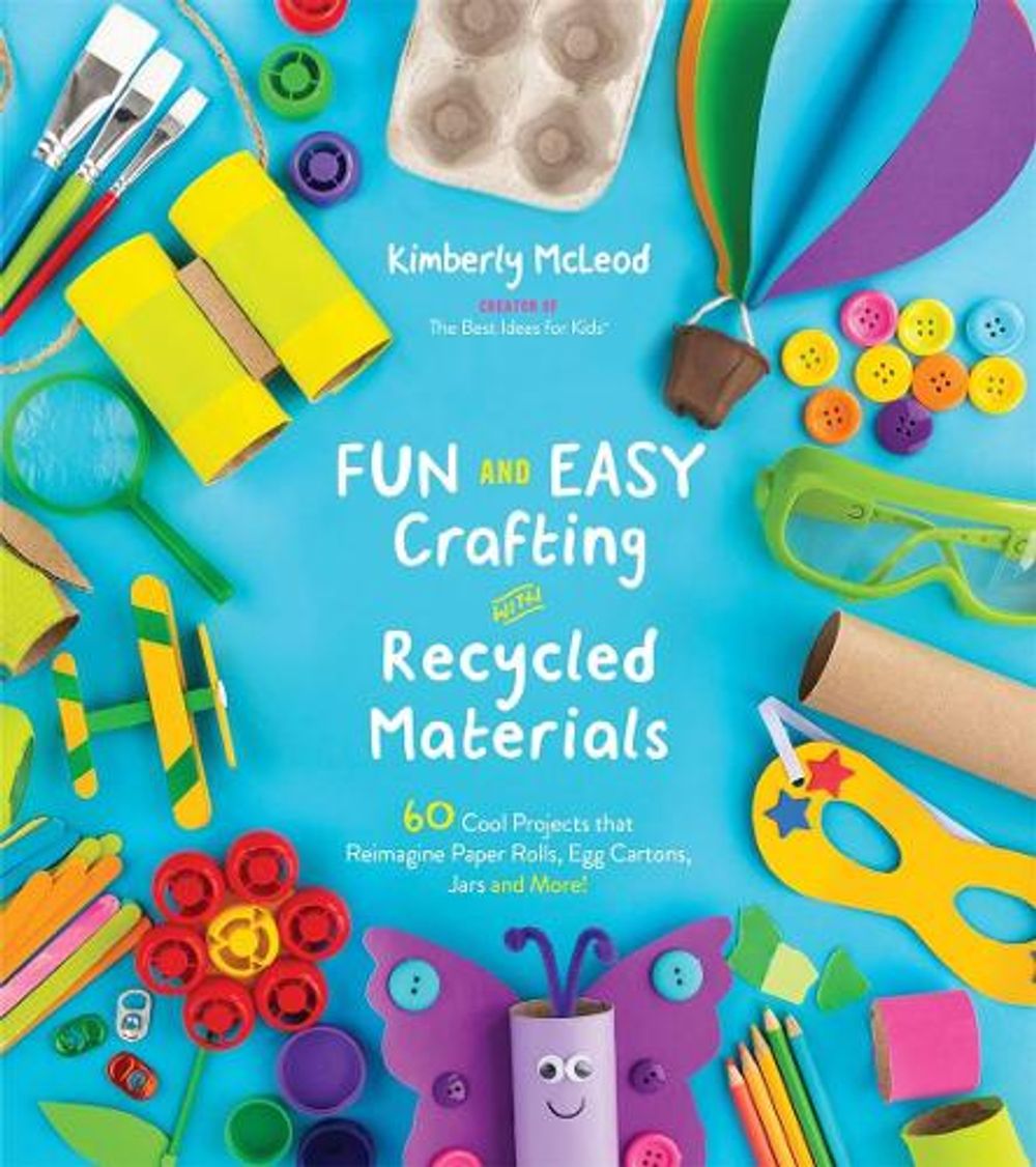 Fun and Easy Crafting with Recycled Materials by Kimberly McLeod - ISBN: 9781624149085