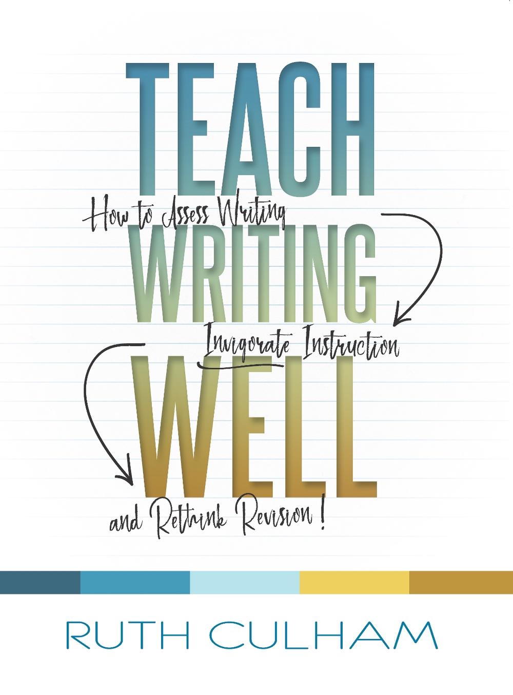 Teach Writing Well by Ruth Culham - ISBN: 9781625311177