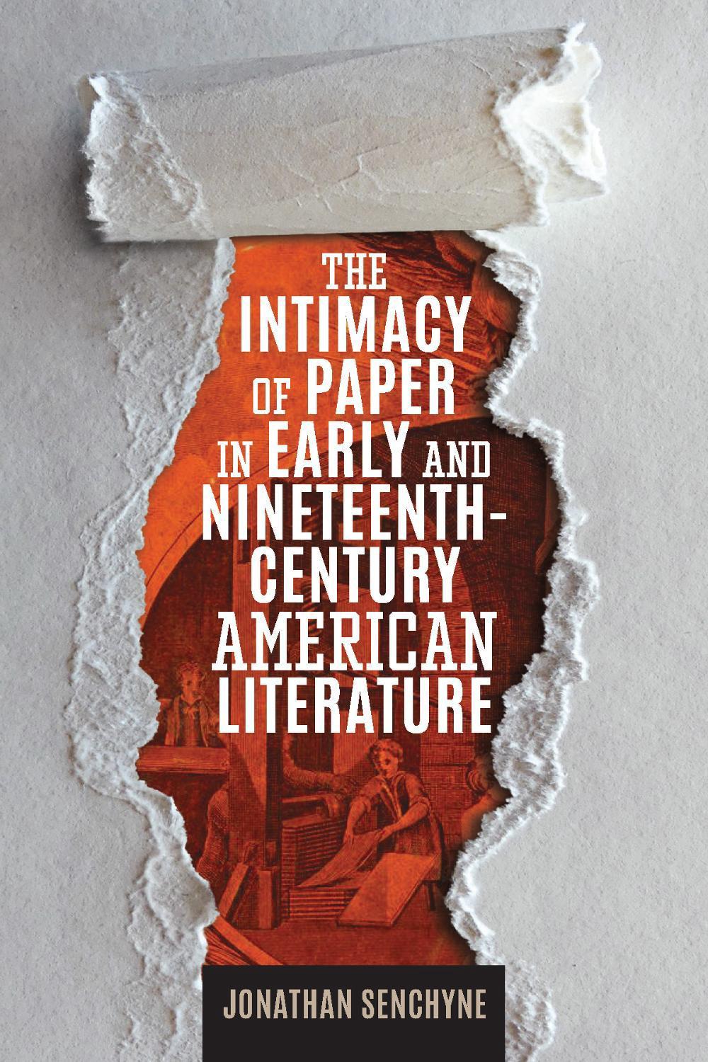 The Intimacy of Paper in Early and Nineteenth-Century American Literature by Jonathan Senchyne - ISBN: 9781625344748